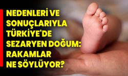 Nedenleri ve sonuçlarıyla Türkiye'de sezaryen doğum: Rakamlar ne söylüyor?