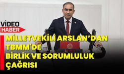Milletvekili Arslan’dan TBMM’de Birlik ve Sorumluluk Çağrısı