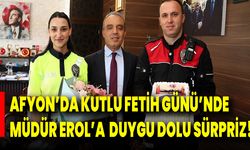 Afyon’da Kutlu Fetih Günü’nde Müdür Erol’a  Duygu Dolu Sürpriz!