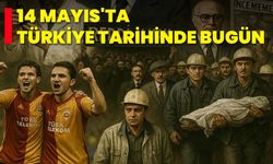 14 Mayıs'ta Türkiye Tarihinde Bugün