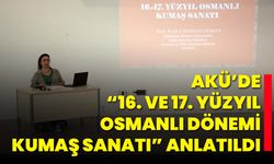 AKÜ’de “16. ve 17. Yüzyıl Osmanlı Dönemi Kumaş Sanatı” Anlatıldı