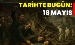 Tarihte Bugün: 18 Mayıs