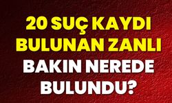 20 Suç Kaydı Bulunan Zanlı, Bakın Nerede Bulundu?