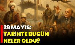 29 Mayıs: Tarihte Bugün Neler Oldu?