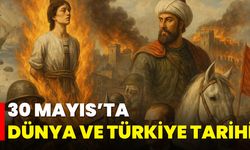 30 Mayıs’ta Dünya ve Türkiye Tarihi