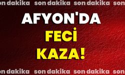 Afyonkarahisar’da feci kaza!