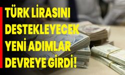 Türk lirasını destekleyecek yeni adımlar devreye girdi!