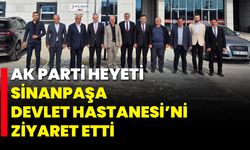 AK Parti Heyeti, Sinanpaşa Devlet Hastanesi’ni Ziyaret Etti