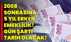 2008 Sonrasına 5 Yıl Erken Emeklilik! Gün Şartı Tarih Olacak!