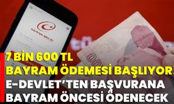 7 Bin 600 TL Bayram Ödemesi Başlıyor! E-Devlet’ten Başvurana Bayram Öncesi Ödenecek