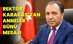 Rektör Karakaş’tan Anneler Günü Mesajı