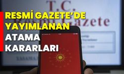 Resmi Gazete’de Yayımlanan Atama Kararları