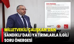 Milletvekili Çalışkan’dan, Sandıklı’daki Yatırımlarla İlgili Soru Önergesi