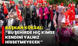 Başkan Köksal: “Bu Şehirde Hiç Kimse Kendini Yalnız Hissetmeyecek”