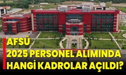 AFSÜ 2025 Personel Alımında Hangi Kadrolar Açıldı?