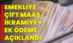 Emekliye çift maaş ikramiye + ek ödeme açıklandı
