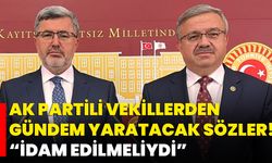 AK Partili Vekillerden Gündem Yaratacak Sözler! “İdam Edilmeliydi”