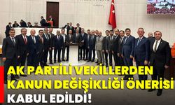 AK Partili Vekillerden Kanun Değişikliği Önerisi Kabul Edildi!