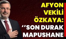 Afyon Vekili Özkaya: ‘’Son Durak Olur Mapushane’’