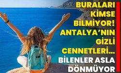Buraları Kimse Bilmiyor! Antalya’nın Gizli Cennetleri… Bilenler Asla Dönmüyor