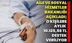 Aile Ve Sosyal Hizmetler Bakanlığı Açıkladı; O Kişilere Aylık 10.125,56 TL Destek Veriliyor