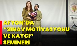 Afyon’da “Sınav Motivasyonu ve Kaygı” Semineri