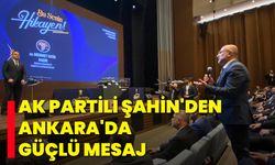 AK Partili Şahin'den Ankara'da Güçlü Mesaj