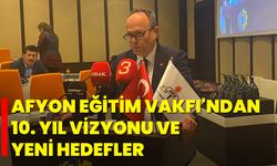 Afyon Eğitim Vakfı'ndan 10. Yıl Vizyonu ve Yeni Hedefler