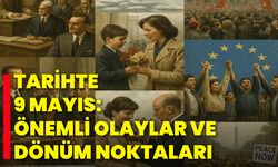 Tarihte 9 Mayıs: Önemli Olaylar ve Dönüm Noktaları
