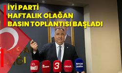 İYİ Parti Haftalık Olağan Basın Toplantısı Başladı