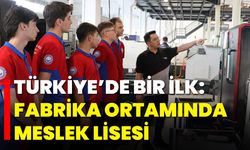 Türkiye’de Bir İlk: Fabrika Ortamında Meslek Lisesi