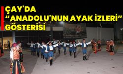 Çay'da "Anadolu'nun Ayak İzleri" Gösterisi