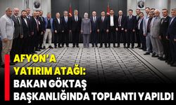 Afyon’a Yatırım Atağı: Bakan Göktaş Başkanlığında Toplantı Yapıldı