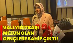 Vali Yiğitbaşı, Mezun Olan Gençlere Sahip Çıktı!