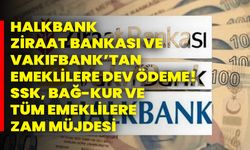 Halkbank, Ziraat Bankası ve Vakıfbank’tan emeklilere dev ödeme! SSK, BAĞ-KUR ve tüm emeklilere ZAM müjdesi