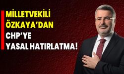 Milletvekili Özkaya’dan CHP’ye Yasal Hatırlatma!