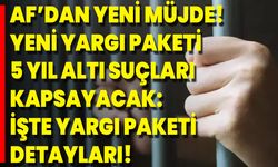 Af’dan Yeni Müjde! Yeni Yargı Paketi 5 Yıl Altı Suçları Kapsayacak: İşte Yargı Paketi Detayları!