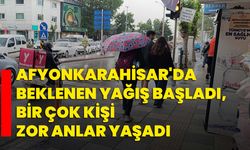 Afyonkarahisar'da beklenen yağış başladı, bir çok kişi zor anlar yaşadı