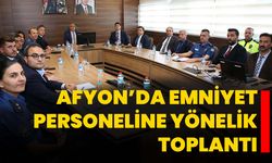 Afyon’da emniyet personeline yönelik toplantı