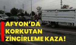 Afyon’da korkutan zincirleme kaza!