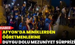 Afyon’da Miniklerden Öğretmenlerine Duygu Dolu Mezuniyet Sürprizi