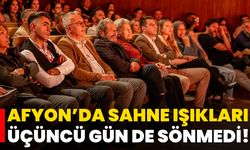 Afyon’da Sahne Işıkları Üçüncü Gün De Sönmedi!