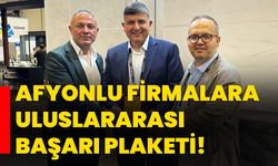 Afyonlu Firmalara Uluslararası Başarı Plaketi!