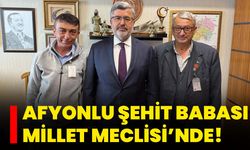 Afyonlu Şehit Babası Millet Meclisi’nde!