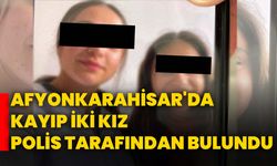 Afyonkarahisar'da kayıp iki kız polis tarafından bulundu