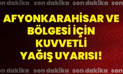 Afyonkarahisar ve bölgesi için kuvvetli yağış uyarısı!