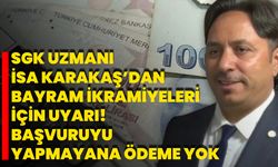 SGK Uzmanı İsa Karakaş’dan Bayram İkramiyeleri İçin Uyarı! Başvuruyu Yapmayana Ödeme Yok