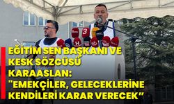 Eğitim Sen Başkanı ve KESK Sözcüsü Karaaslan: "Emekçiler, Geleceklerine Kendileri Karar Verecek”