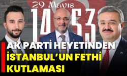 AK Parti Heyetinden İstanbul’un Fethi Kutlaması