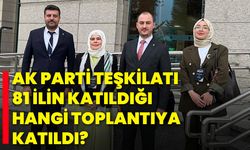 Ak Parti Teşkilatı, 81 İlin Katıldığı Hangi Toplantıya Katıldı?